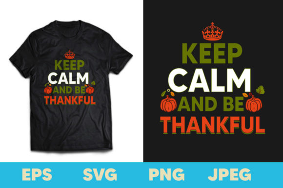 Keep Calm and Be Thankful T-shirt Design